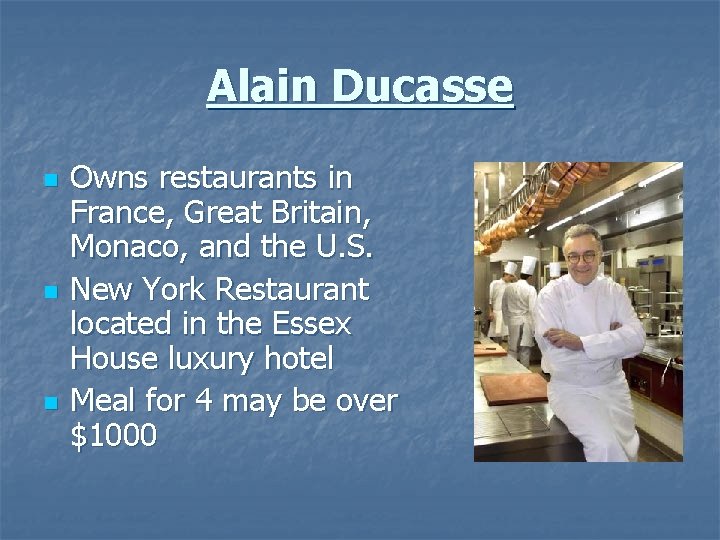 Alain Ducasse n n n Owns restaurants in France, Great Britain, Monaco, and the