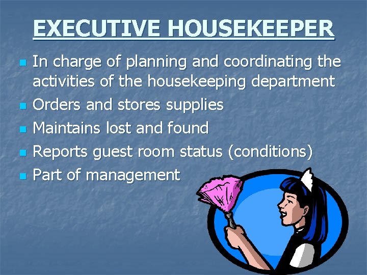 EXECUTIVE HOUSEKEEPER n n n In charge of planning and coordinating the activities of