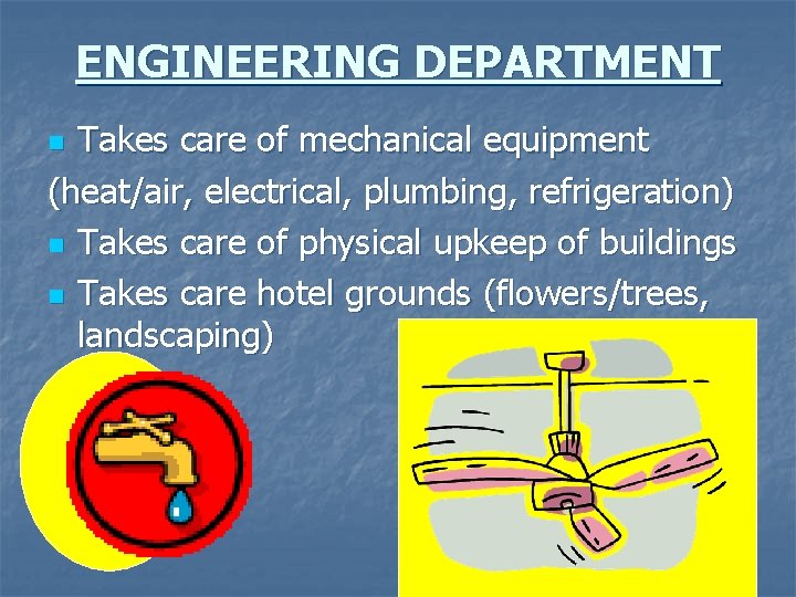 ENGINEERING DEPARTMENT Takes care of mechanical equipment (heat/air, electrical, plumbing, refrigeration) n Takes care