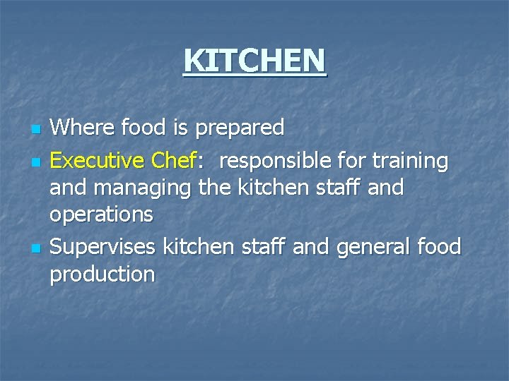 KITCHEN n n n Where food is prepared Executive Chef: responsible for training and