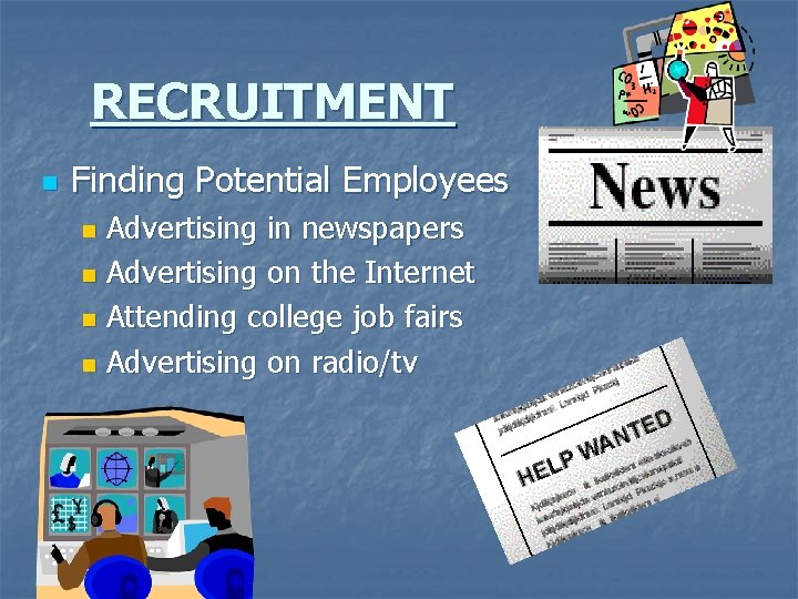 RECRUITMENT n Finding Potential Employees Advertising in newspapers n Advertising on the Internet n