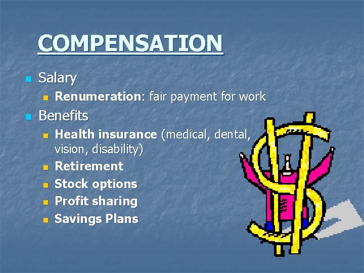 COMPENSATION n Salary n n Renumeration: fair payment for work Benefits n n n