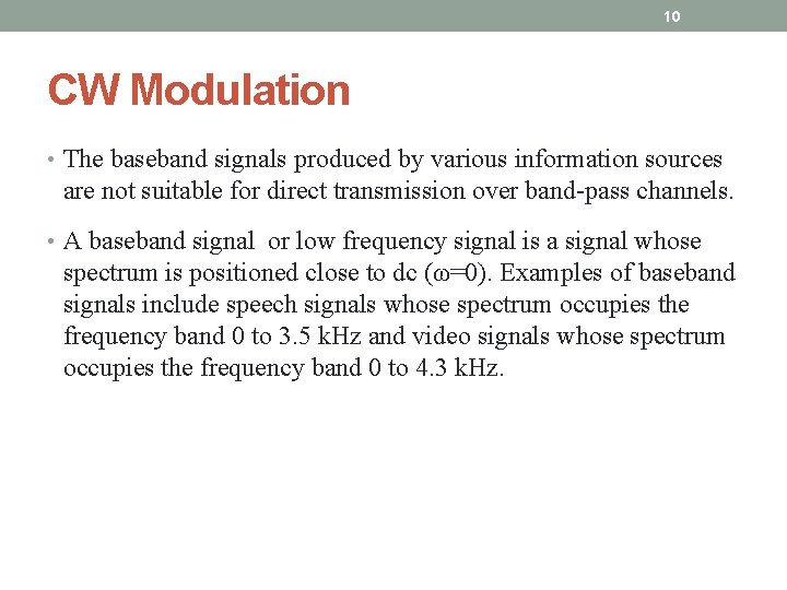 10 CW Modulation • The baseband signals produced by various information sources are not