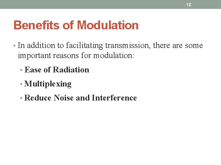 12 Beneﬁts of Modulation • In addition to facilitating transmission, there are some important