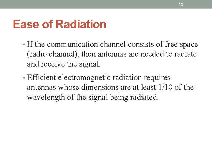 13 Ease of Radiation • If the communication channel consists of free space (radio