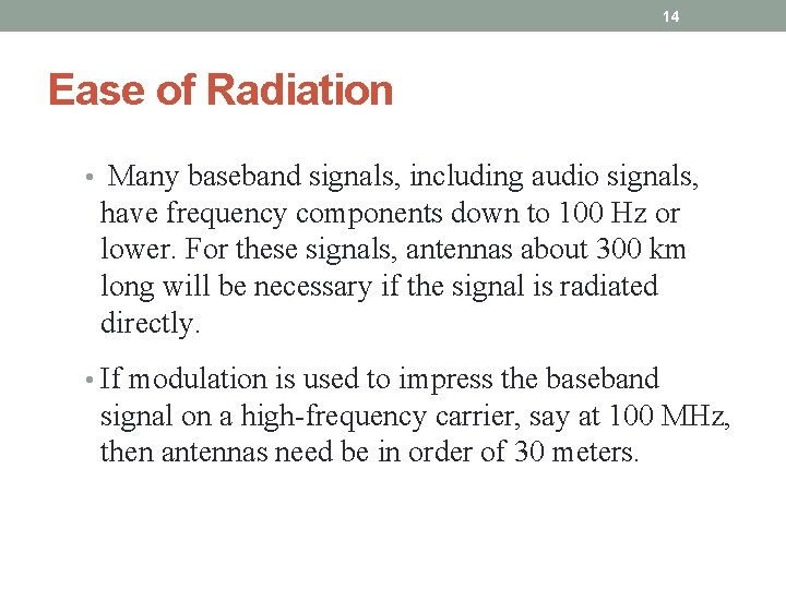 14 Ease of Radiation • Many baseband signals, including audio signals, have frequency components