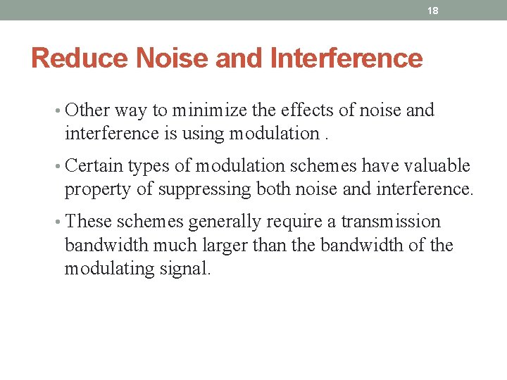 18 Reduce Noise and Interference • Other way to minimize the effects of noise