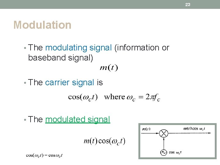 23 Modulation • The modulating signal (information or baseband signal) • The carrier signal