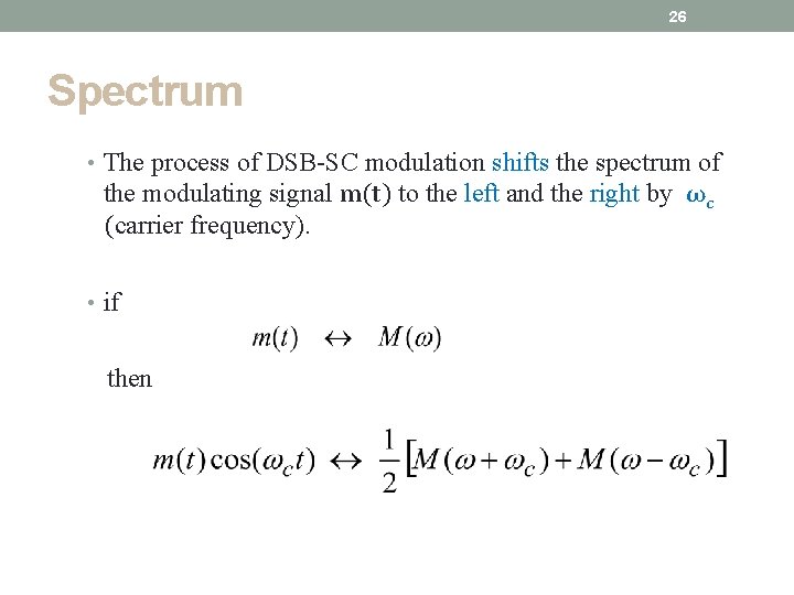 26 Spectrum • The process of DSB-SC modulation shifts the spectrum of the modulating