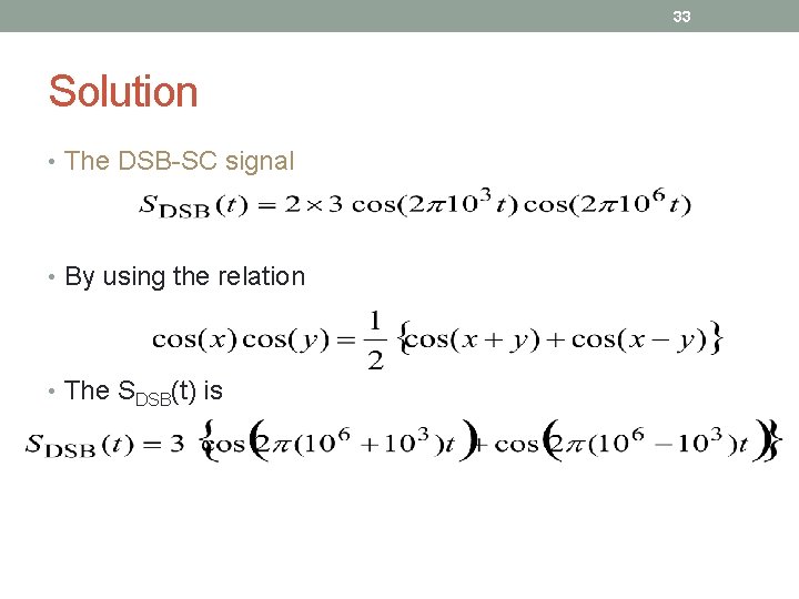 33 Solution • The DSB-SC signal • By using the relation • The SDSB(t)