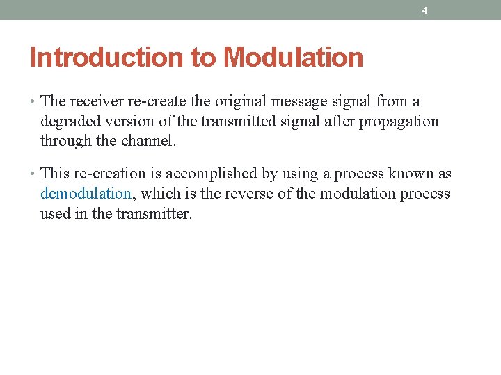 4 Introduction to Modulation • The receiver re-create the original message signal from a