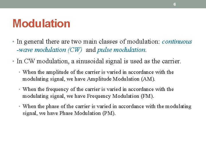 6 Modulation • In general there are two main classes of modulation: continuous -wave