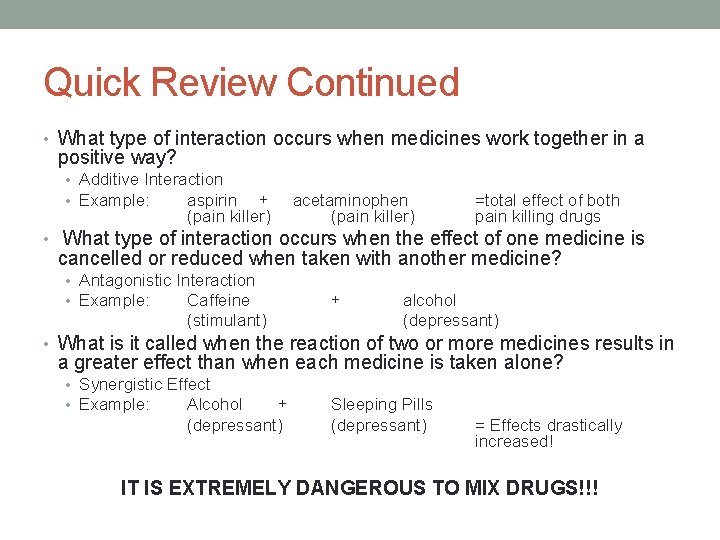 Quick Review Continued • What type of interaction occurs when medicines work together in