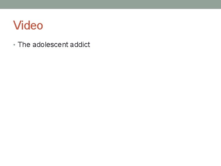 Video • The adolescent addict 