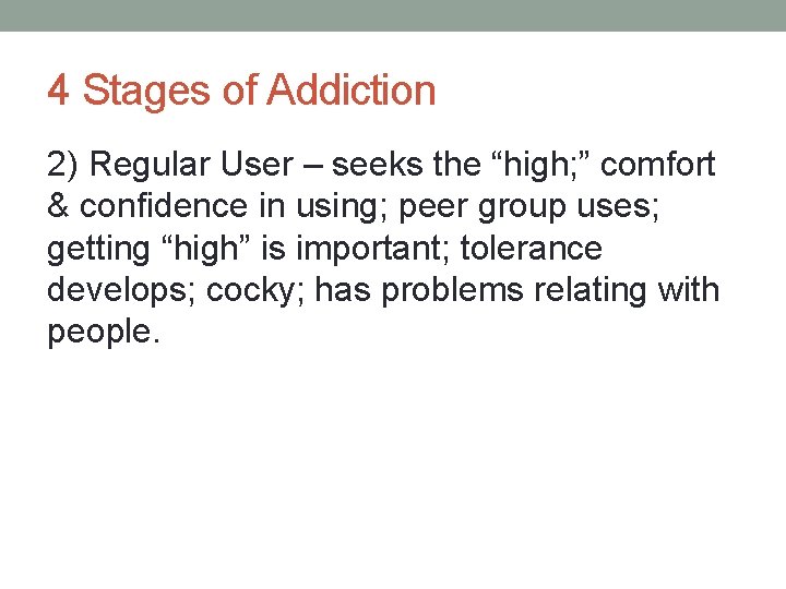 4 Stages of Addiction 2) Regular User – seeks the “high; ” comfort &