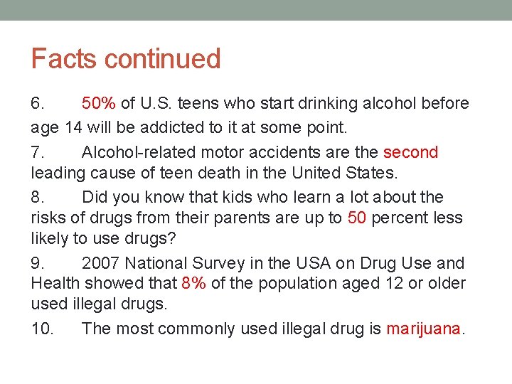 Facts continued 6. 50% of U. S. teens who start drinking alcohol before age