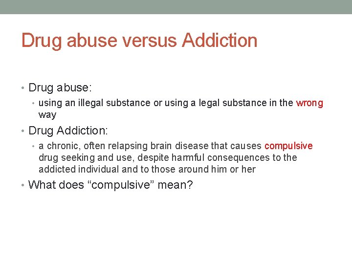 Drug abuse versus Addiction • Drug abuse: • using an illegal substance or using