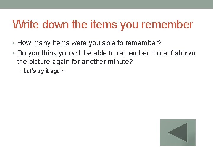 Write down the items you remember • How many items were you able to