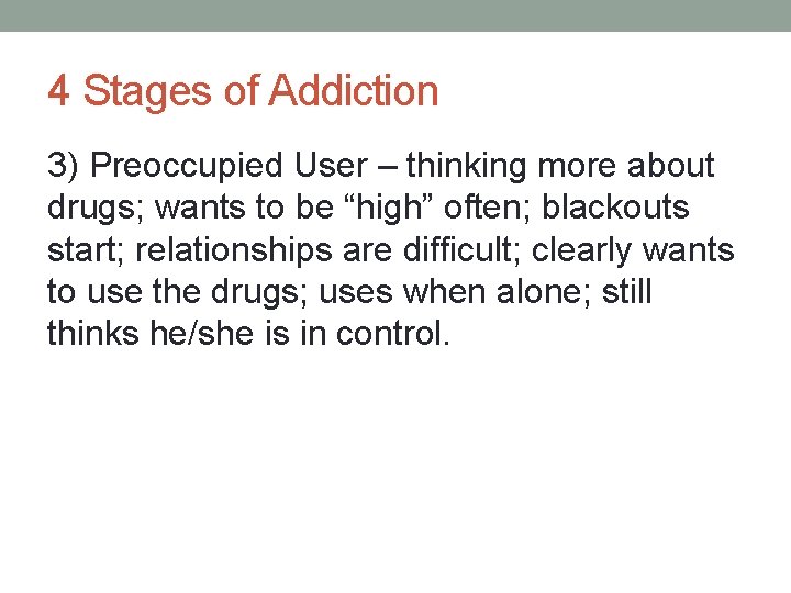 4 Stages of Addiction 3) Preoccupied User – thinking more about drugs; wants to