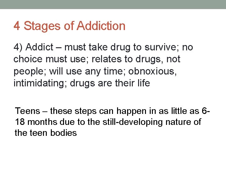 4 Stages of Addiction 4) Addict – must take drug to survive; no choice
