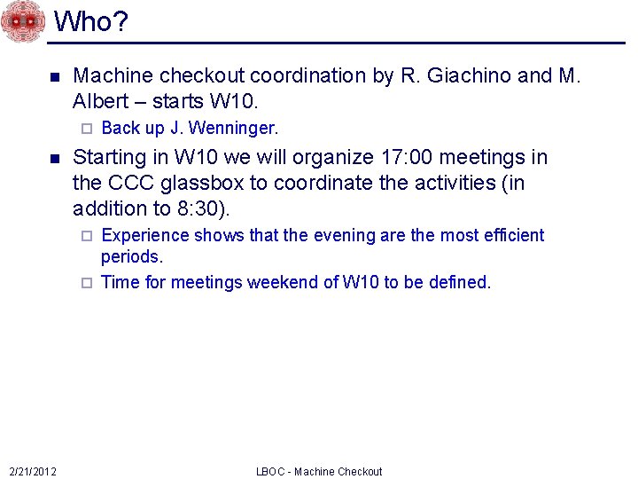 Who? n Machine checkout coordination by R. Giachino and M. Albert – starts W