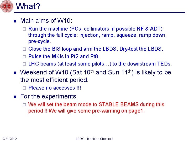 What? n Main aims of W 10: Run the machine (PCs, collimators, if possible