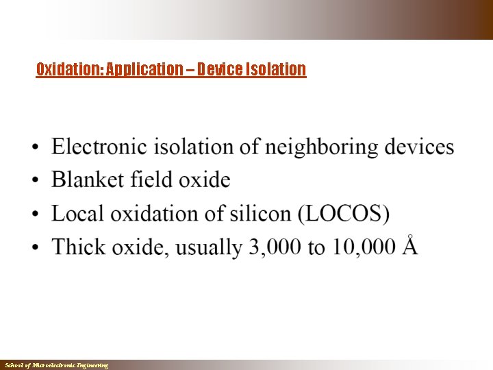 Oxidation: Application – Device Isolation School of Microelectronic Engineering Oxidation: Application – Device Isolation School of Microelectronic Engineering