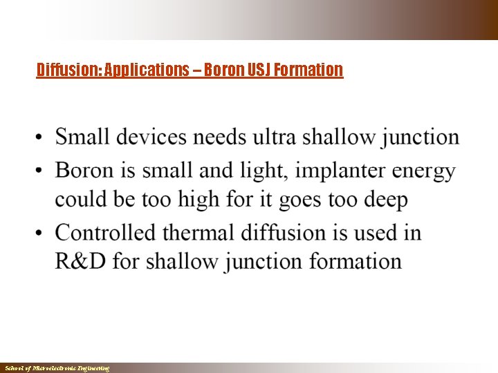 Diffusion: Applications – Boron USJ Formation School of Microelectronic Engineering Diffusion: Applications – Boron USJ Formation School of Microelectronic Engineering