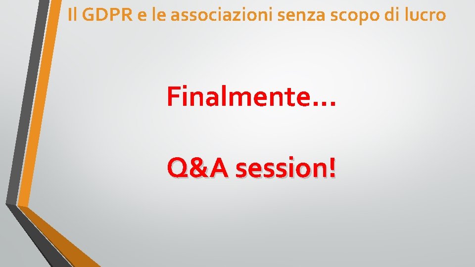 Il GDPR e le associazioni senza scopo di lucro Finalmente… Q&A session! 