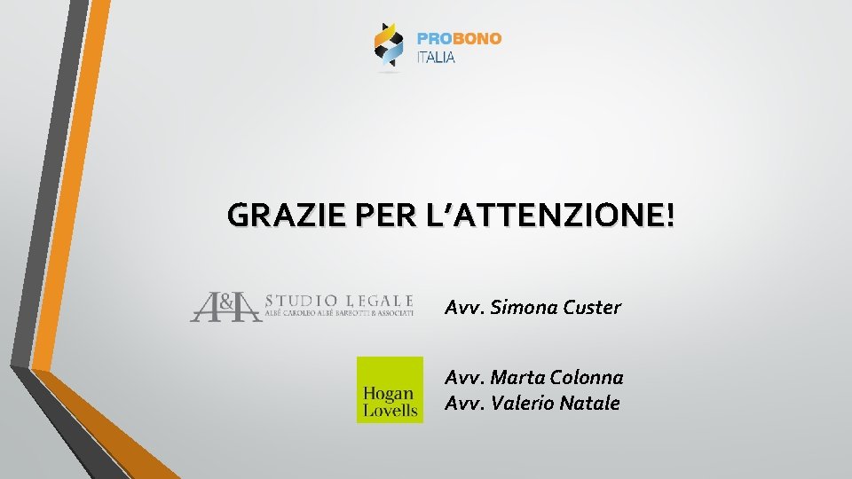 GRAZIE PER L’ATTENZIONE! Avv. Simona Custer Avv. Marta Colonna Avv. Valerio Natale 