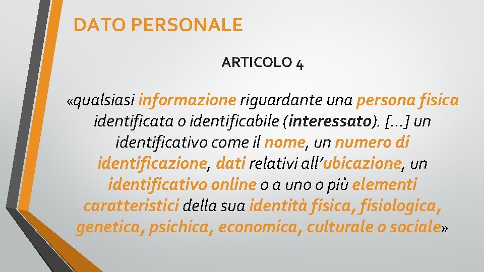 DATO PERSONALE ARTICOLO 4 «qualsiasi informazione riguardante una persona fisica identificata o identificabile (interessato).