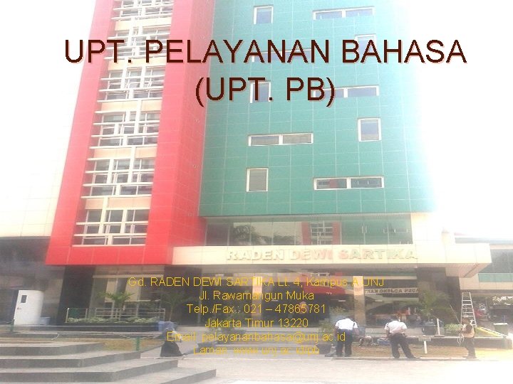 UPT. PELAYANAN BAHASA (UPT. PB) Gd. RADEN DEWI SARTIKA Lt. 4, Kampus A UNJ