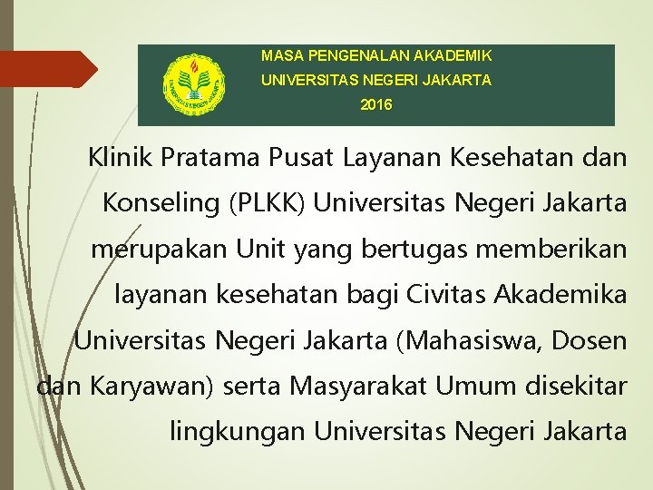 MASA PENGENALAN AKADEMIK UNIVERSITAS NEGERI JAKARTA 2016 Klinik Pratama Pusat Layanan Kesehatan dan Konseling