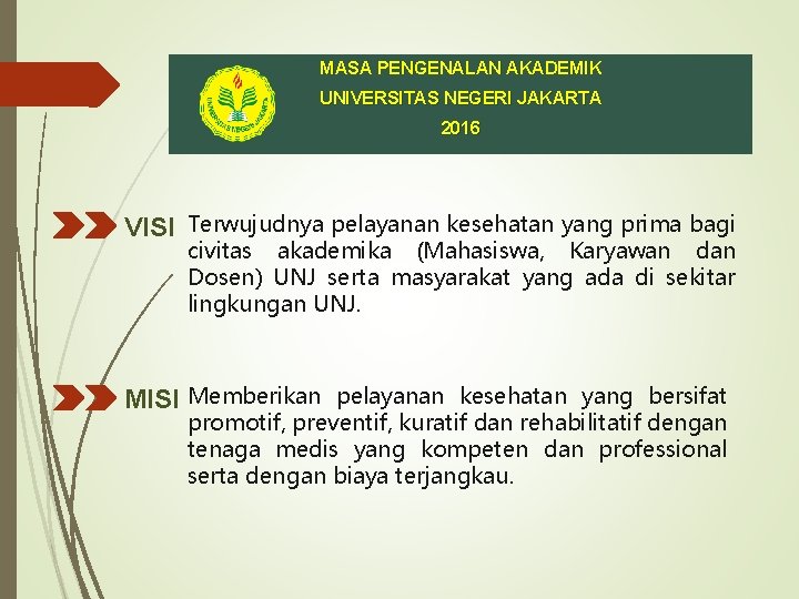 MASA PENGENALAN AKADEMIK UNIVERSITAS NEGERI JAKARTA 2016 VISI Terwujudnya pelayanan kesehatan yang prima bagi