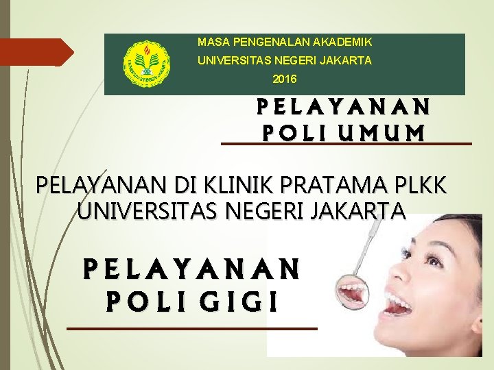 MASA PENGENALAN AKADEMIK UNIVERSITAS NEGERI JAKARTA 2016 PELAYANAN POLI UMUM PELAYANAN DI KLINIK PRATAMA