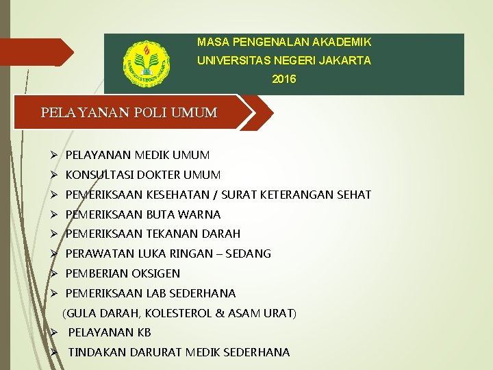 MASA PENGENALAN AKADEMIK UNIVERSITAS NEGERI JAKARTA 2016 PELAYANAN POLI UMUM Ø PELAYANAN MEDIK UMUM