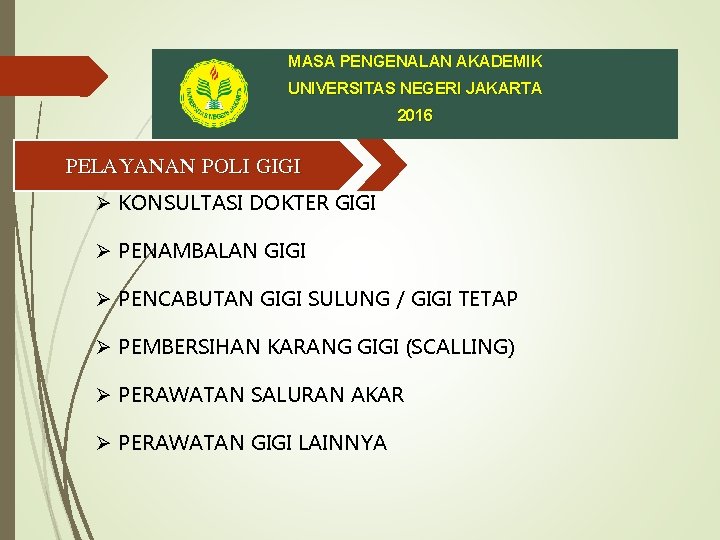 MASA PENGENALAN AKADEMIK UNIVERSITAS NEGERI JAKARTA 2016 PELAYANAN POLI GIGI Ø KONSULTASI DOKTER GIGI