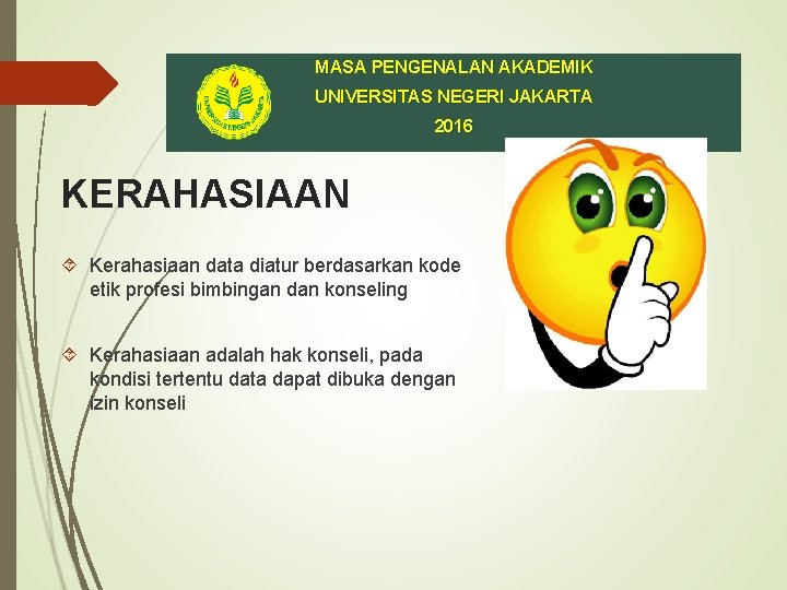 MASA PENGENALAN AKADEMIK UNIVERSITAS NEGERI JAKARTA 2016 KERAHASIAAN Kerahasiaan data diatur berdasarkan kode etik