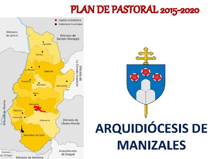 PLAN DE PASTORAL 2015 -2020 ARQUIDIÓCESIS DE MANIZALES 