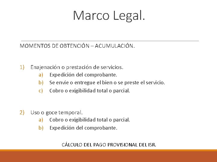 Marco Legal. MOMENTOS DE OBTENCIÓN – ACUMULACIÓN. 1) Enajenación o prestación de servicios. a)