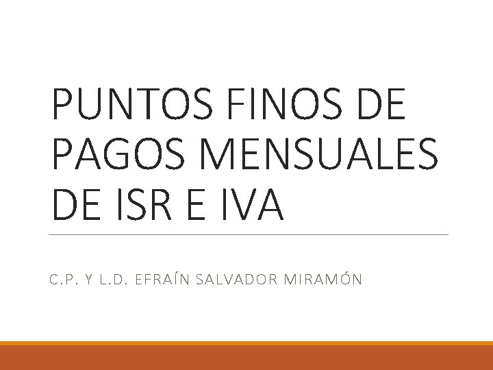 PUNTOS FINOS DE PAGOS MENSUALES DE ISR E IVA C. P. Y L. D.