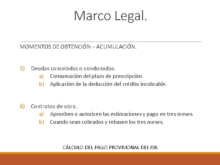 Marco Legal. MOMENTOS DE OBTENCIÓN – ACUMULACIÓN. 5) Deudas canceladas o condonadas. a) Consumación