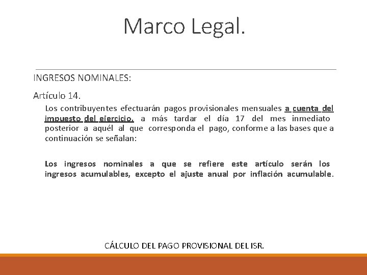 Marco Legal. INGRESOS NOMINALES: Artículo 14. Los contribuyentes efectuarán pagos provisionales mensuales a cuenta