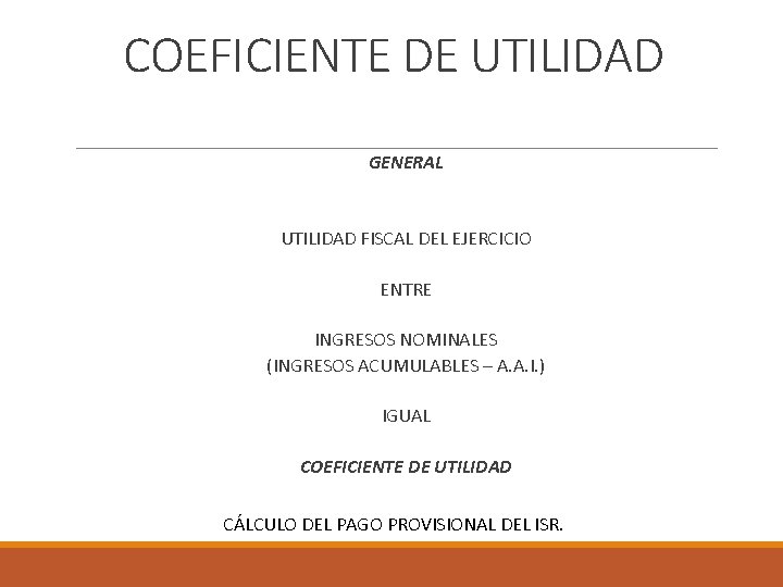 COEFICIENTE DE UTILIDAD GENERAL UTILIDAD FISCAL DEL EJERCICIO ENTRE INGRESOS NOMINALES (INGRESOS ACUMULABLES –