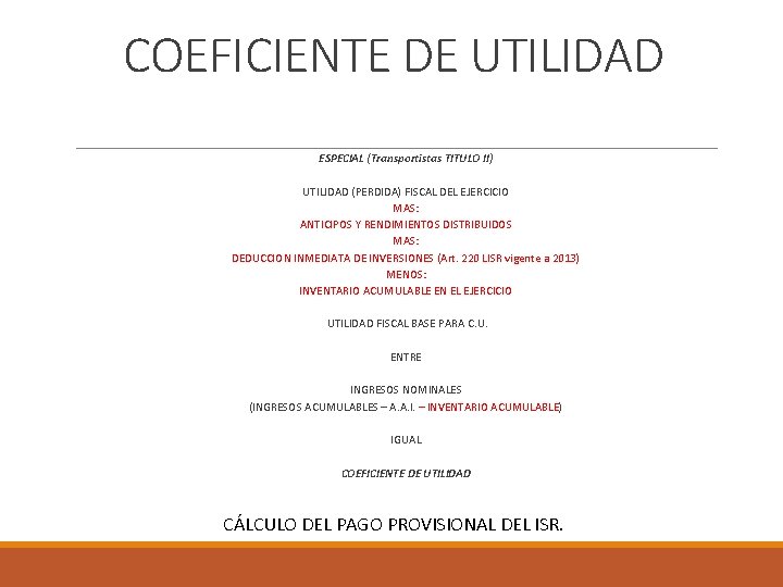 COEFICIENTE DE UTILIDAD ESPECIAL (Transportistas TITULO II) UTILIDAD (PERDIDA) FISCAL DEL EJERCICIO MAS: ANTICIPOS