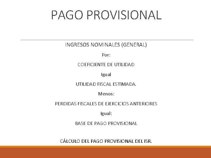 PAGO PROVISIONAL INGRESOS NOMINALES (GENERAL) Por: COEFICIENTE DE UTILIDAD Igual UTILIDAD FISCAL ESTIMADA. Menos: