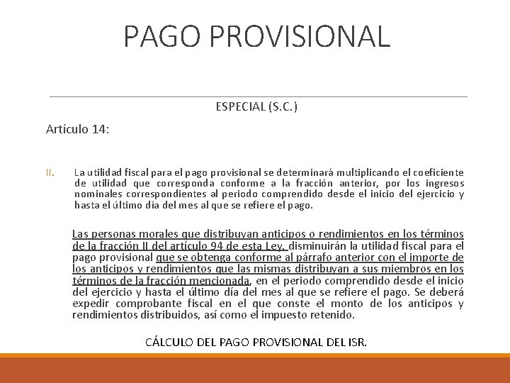 PAGO PROVISIONAL ESPECIAL (S. C. ) Artículo 14: II. La utilidad fiscal para el
