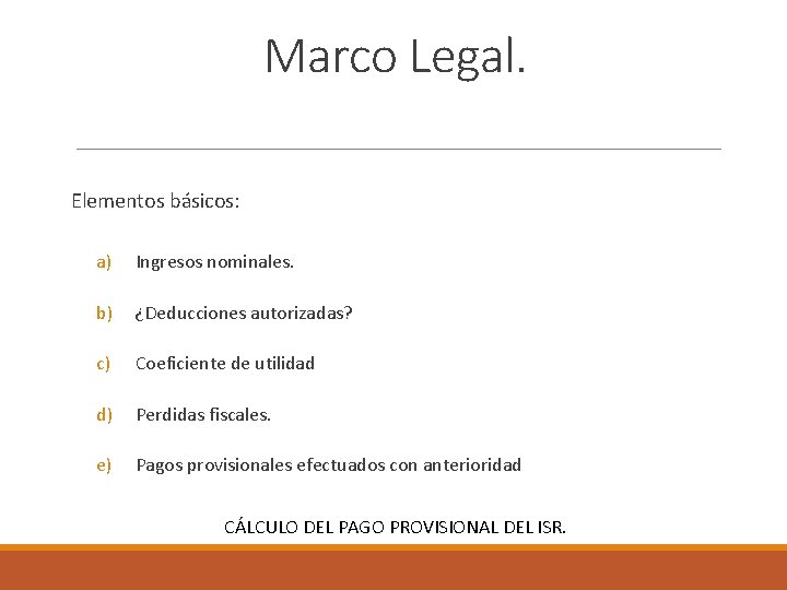Marco Legal. Elementos básicos: a) Ingresos nominales. b) ¿Deducciones autorizadas? c) Coeficiente de utilidad