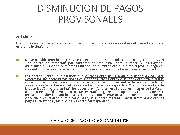 DISMINUCIÓN DE PAGOS PROVISONALES Artículo 14. Los contribuyentes, para determinar los pagos provisionales a