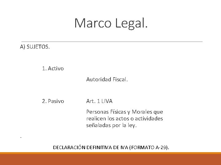 Marco Legal. A) SUJETOS. 1. Activo Autoridad Fiscal. 2. Pasivo Art. 1 LIVA Personas